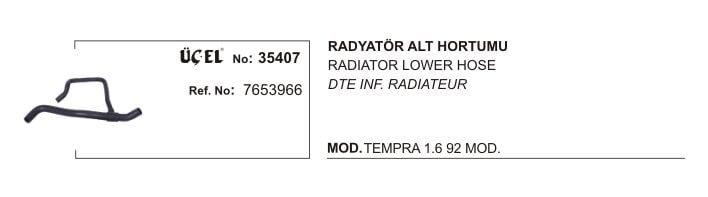 RADYATÖR HORTUMU ALT 35407 TEMPRA TIPO 1.4 1.6 KARBÜRATÖRLÜ AC 90 96 MODEL 765
